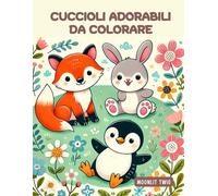Cuccioli Adorabili da Colorare: Attività Creative per Bambini: 60 illustrazioni semplici e carine per rilassarsi, divertirsi e sviluppare l’immaginazione
