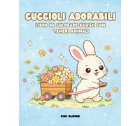 Cuccioli adorabili: Libro da Colorare Cute Cozy Kawaii con Cagnolini, Gattini, Coniglietti e Cricetini | 40+ Disegni Teneri e Rilassanti | Coloring Book per Bambini e Adulti