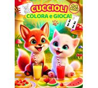 CUCCIOLI. COLORA E GIOCA!: 40 teneri cuccioli da colorare (fattoria, bosco, giungla, savana e deserto) + giochi divertenti. Per piccoli esploratori 4-6 anni!