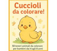 Cuccioli da colorare!: 50 teneri animali da colorare per bambini dai 4 agli 8 anni
