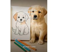 Cuccioli da colorare: Coloriamo i nostri cuccioli