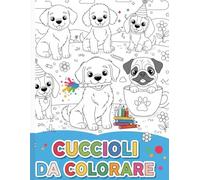 Cuccioli da colorare: Libro da Colorare con Tanti Cani e Cagnolini Adorabili per Bambini e Bambine (4-8 Anni).