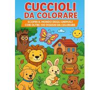 Cuccioli da Colorare: Scopri il mondo degli animali con oltre 100 disegni da colorare