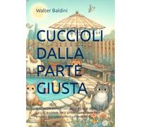 CUCCIOLI DALLA PARTE GIUSTA: In un cortile pieno di cuori piccoli e grandi sogni, i cuccioli mostrano che la gentilezza è più forte della prepotenza e ... di sentirsi solo. (Emozioni da colorare)