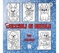 Cuccioli di Natale da colorare: + 50 cuccioli da colorare a tema natalizio per bambini, semplici, divertenti