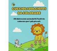 CUCCIOLI DOLCIOTTI DA COLORARE: 40 dolcissimi animaletti facilita colorare per i più piccolini