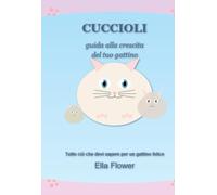 Cuccioli: Guida alla crescita del mio gattino