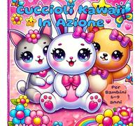 Cuccioli Kawaii in Azione!: Libro da colorare kawaii per bambini 6-9 anni con cuccioli carini in tante divertenti attività