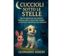Cuccioli Sotto le Stelle: Piccoli Eroi a Quattro Zampe - Avventure Coraggiose nel Giardino