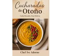 Cucharadas de Otoño: Sopas que Abrigan el Alma (Cada Bocado, Una Delicia)