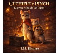 Cuchifle y Pinch: El gran robo de las pipas: libro infantil de misterio y aventuras para niños de 7 a 9 años