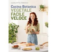 Cucina Botanica. Vegetale, facile, veloce. Nuova ediz. (Sapori e fantasia)