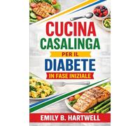 CUCINA CASALINGA PER IL DIABETE IN FASE INIZIALE: Pasti quotidiani a basso indice glicemico pensati per cucine e orari reali. Semplici strategie che ... e coerenza nell'alimentazione quotidiana.