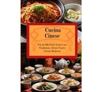 Cucina Cinese: Ricette Autentiche tra Tradizione e Cucina Moderna (Viaggio tra le Cucine del Mondo)
