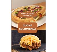 CUCINA COLOMBIANA: RICETTE DI CUCINA COLOMBIANA - Sapori della Colombia - Specialità colombiane