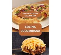 CUCINA COLOMBIANA: RICETTE DI CUCINA COLOMBIANA - Sapori della Colombia - Specialità colombiane