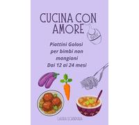 Cucina con Amore: Piattini Golosi per Bimbi Non Mangioni