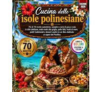 Cucina delle isole polinesiane: Più di 70 ricette autentiche, semplici e varie di pesce crudo in stile tahitiano, mahi-mahi alla griglia , pollo fāfā ... in un libro dedicato ai sapori del Pacifico.