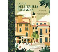 Cucina dell'Emilia-Romagna: Recipes from the Gastronomic Heartland of Italy and its Capital Bologna (Cucina Cookbooks)