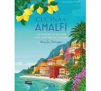 Cucina di Amalfi: Sun-Drenched Recipes from Southern Italy's Most Magical Coastline (Ursula Ferrigno's Cookbooks)