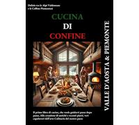 CUCINA DI CONFINE: Delizie tra le Alpi Valdostane e le Colline Piemontesi