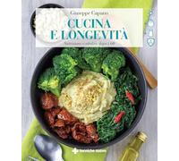 Cucina e longevità. Nutrizione e vitalità dopo i 60 (Natura e salute)