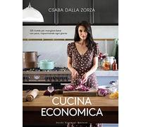 Cucina economica. 120 ricette per mangiare bene con poco, risparmiando ogni giorno
