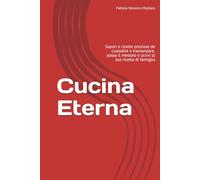 Cucina Eterna: Sapori e ricette preziose da custodire e tramandare, passa il mestolo e scrivi la tua ricetta di famiglia