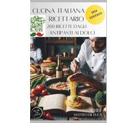 CUCINA ITALIANA: I menù più richiesti da Nord a Sud, con oltre 200 ricette e portate dall'antipasto ai dolci (Cookbook for beginner: ESSENTIAL ITALIAN ... WITH COLOURS PICTURE MULTILANGUAGE)