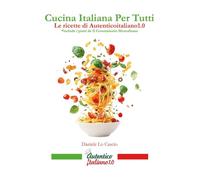 Cucina italiana per tutti. Le ricette di Autenticoitaliano1.0