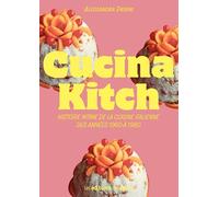 Cucina Kitch: Histoire intime de la cuisine italienne des années 1960 à 1980