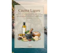 Cucina Ligure: Quaderno di ricette tradizionali: Dalla focaccia genovese al pesto autentico: 50 piatti tipici della Riviera e dell’entroterra spiegati ... d'Italia: Viaggio nelle Cucina Regionale)