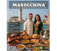 Cucina marocchina: Il grande libro delle ricette autentiche - Più di 150 ricette tradizionali dettagliate e varie: Tajine, Couscous, Dolci, Insalate, Bevande e Molto Altro