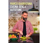 Cucina senza autotune. Ricette gustose e irriverenti firmate dall'Uomo Senza Tonno (Varia)