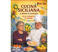 Cucina Siciliana a prova di suocera: Ricette dalla provincia di Trapani