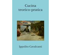 Cucina teorico-pratica: (Edizione integrale)