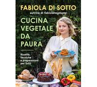Cucina vegetale da paura. Ricette, tecniche e preparazioni per tutti