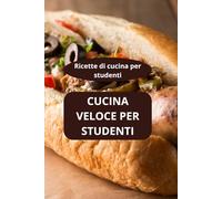 CUCINA VELOCE PER STUDENTI: Ricette di cucina per studenti - ricette veloci per studenti - cucina rapida quotidiana