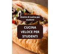 CUCINA VELOCE PER STUDENTI: Ricette di cucina per studenti - ricette veloci per studenti - cucina rapida quotidiana