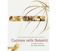 Cucinare nelle Dolomiti. Le migliori ricette dal cuore delle Alpi (Gustare nelle Dolomiti)