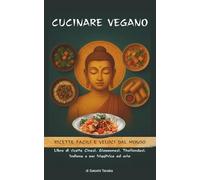 Cucinare Vegano: Ricette Facili e Veloci dal Mondo, Ricettario Vegano per Friggitrice ad Aria, Cucina Cinese Vegana, Ricettario Thailandese, Cucina Giapponese Vegana, Cucina Vegana Indiana