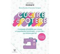 Cucire è potere. Il metodo infallibile per creare un guardaroba handmade -e una vita- su misura per te!