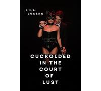Cuckolded in the Court of Lust