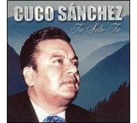 Cuco Sanchez - Tu Solo Tu