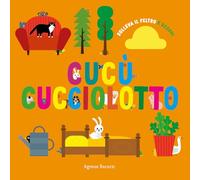 Cucù cucciolotto. Solleva il feltro e scopri. Ediz. a colori