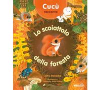 Cucù racconta. Lo scoiattolo della foresta. Ediz. a colori (Primi passi)