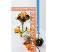 Cucurbit Vegetables: Gourds and Melons (All About Vegetables)