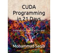 CUDA Programming in 21 Days: A Hands-On Course in C++ and Python (Learn in 21 Days)