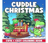 Cuddle Christmas: Comfy Coloring Book featuring Adorable Winter Creatures & Cozy Festive Vibes to Spark Joy, Imagination, and Gentle Moments for All Ages