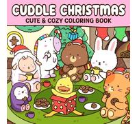 Cuddle Christmas: Cute & Cozy Xmas Coloring Pages Featuring Adorable Animal Characters, Festive Winter Scenes, Sweet Holiday Moments, and Relaxing Fun for Adults & Teens